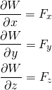 \begin{equation*}\begin{aligned}  \frac{\partial W}{\partial x} = F_x \\ \frac{\partial W}{\partial y} = F_y \\ \frac{\partial W}{\partial z} = F_z \end{aligned} \end{equation*}