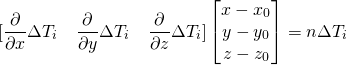 \[[\frac{\partial}{\partial x} \Delta T_i \quad \frac{\partial}{\partial y} \Delta T_i \quad \frac{\partial}{\partial z} \Delta T_i] \begin{bmatrix} x - x_0\\ y - y_0\\ z - z_0\\ \end{bmatrix} = n \Delta T_i\]