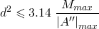 \[d^2\leqslant3.14\;\frac{M_{max}}{{\left|A''\right|}_{max}}\]