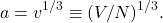 \[ a = v^{1/3}  \equiv  (V/N)^{1/3}. \]
