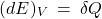 \begin{equation*}  (dE)_V \:=\: \delta Q \end{equation*}