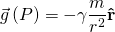 \[\vec{g}\left( P \right)=-\gamma \frac{m}{{{r}^{2}}}\mathbf{\hat{r}}\]