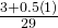 \frac{3+0.5\left(1\right)}{29}