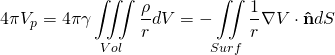 \begin{equation*} \[4\pi {{V}_{p}}=4\pi \gamma \iiint\limits_{Vol}{\frac{\rho }{r}}dV=-\iint\limits_{Surf}{\frac{1}{r}\nabla V\cdot \mathbf{\hat{n}}}dS\] \end{equation*}