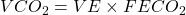 VCO_{2}  =  VE \times FECO_{2}