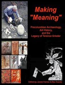 Making “Meaning”: Precolumbian Archaeology, Art History, and the Legacy of Terence Grieder book cover